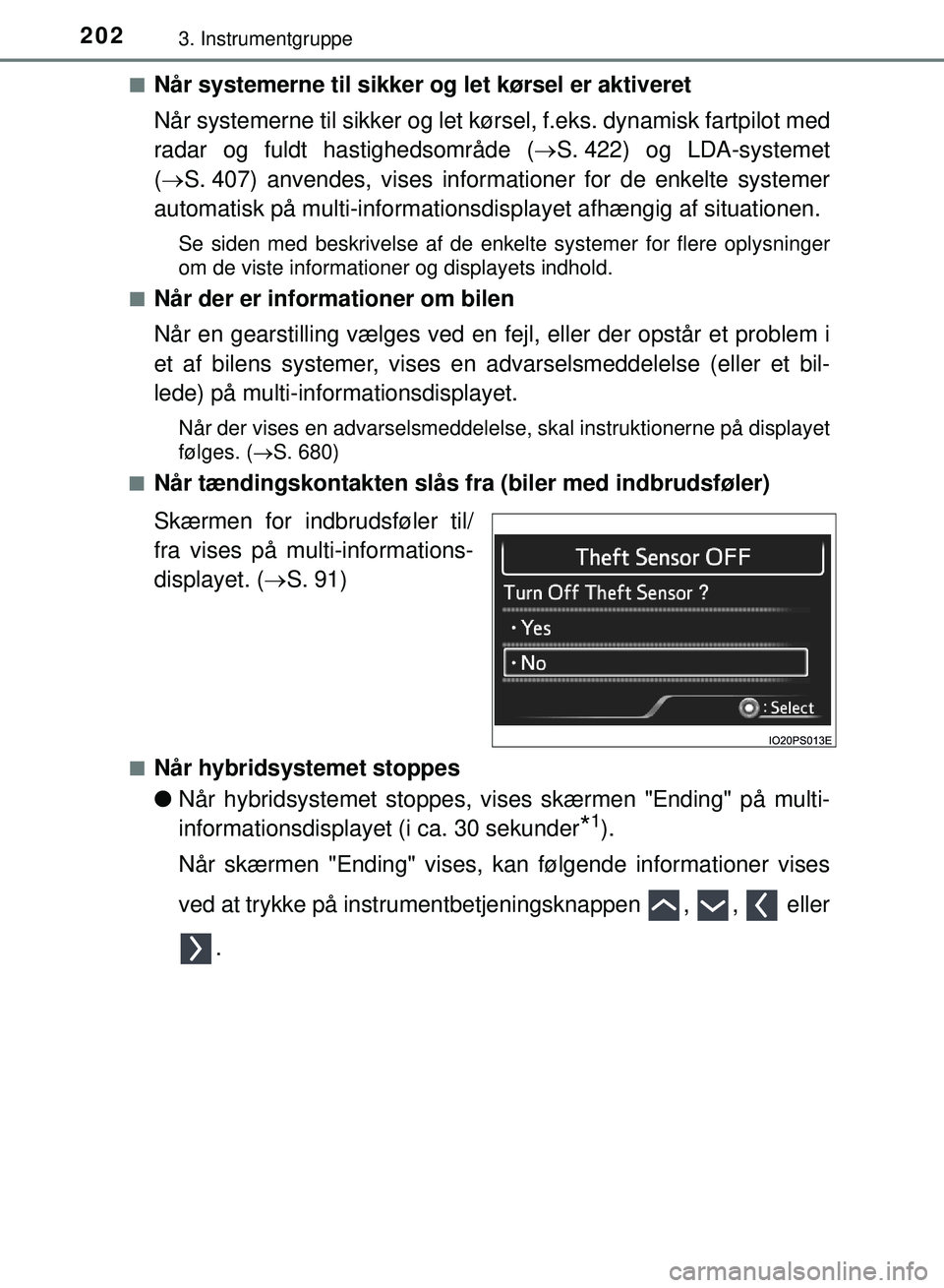 TOYOTA PRIUS PLUG-IN HYBRID 2018  Brugsanvisning (in Danish) 2023. Instrumentgruppe
OM47C99DKn
Når systemerne til sikker og let kørsel er aktiveret
Når systemerne til sikker og let 
kørsel, f.eks. dynamisk fartpilot med
radar og fuldt hastighedsområde ( 