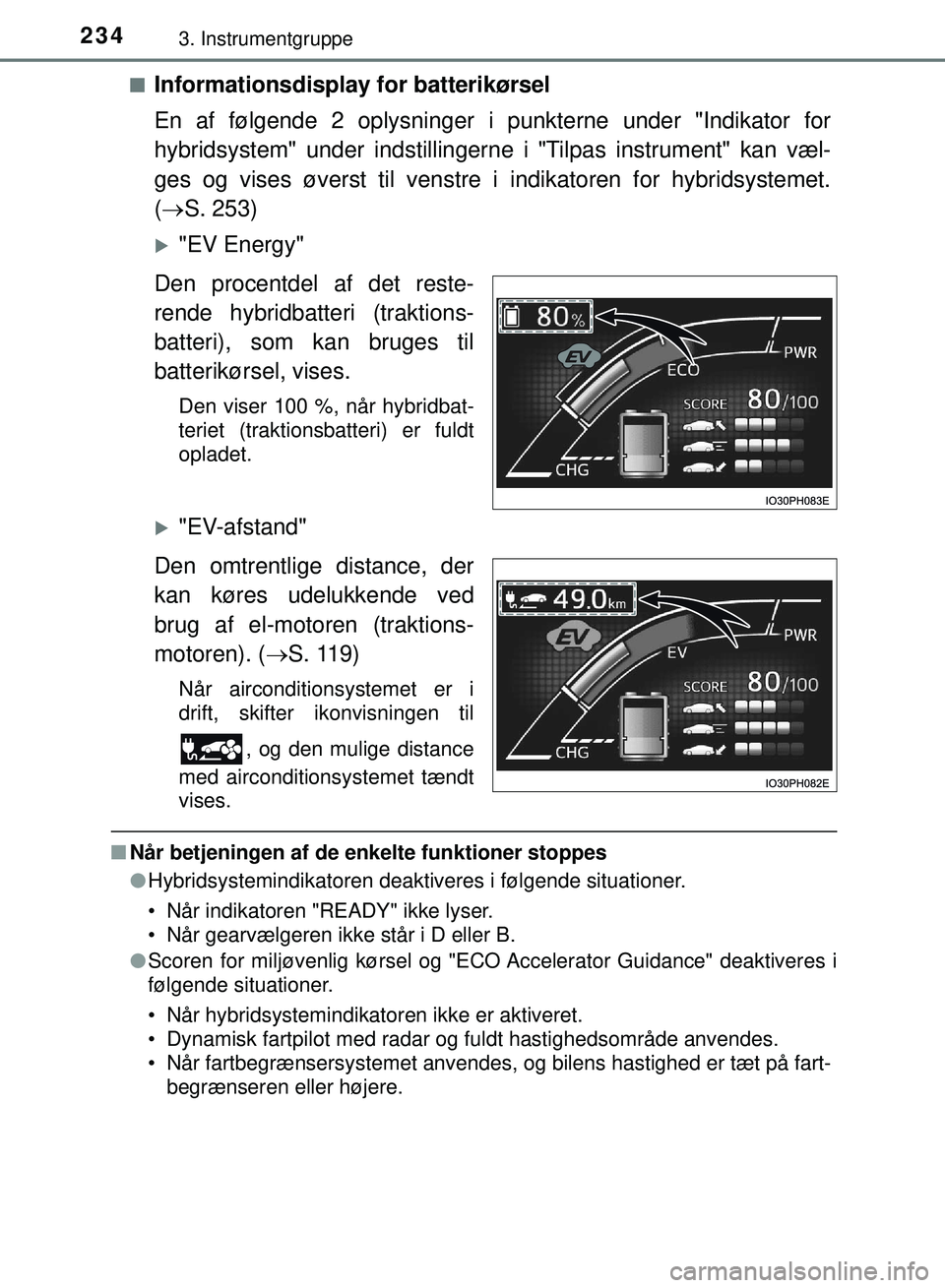 TOYOTA PRIUS PLUG-IN HYBRID 2018 Brugsanvisning (in Danish) 2343. Instrumentgruppe
OM47C99DKn
Informationsdisplay
for batterikørsel
En af følgende 2 oplysninger i punkterne under "Indikator for
hybridsystem" under indstillingerne i "Tilpas instrument" kan TOYOTA PRIUS PLUG-IN HYBRID 2018 Brugsanvisning (in Danish) 2343. Instrumentgruppe
OM47C99DKn
Informationsdisplay
for batterikørsel
En af følgende 2 oplysninger i punkterne under "Indikator for
hybridsystem" under indstillingerne i "Tilpas instrument" kan