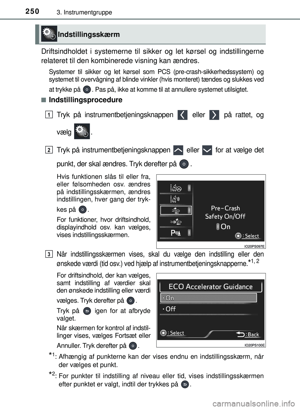 TOYOTA PRIUS PLUG-IN HYBRID 2018 Brugsanvisning (in Danish) 2503. Instrumentgruppe
OM47C99DK
Driftsindholdet i systemerne til sikker og let kørsel og indstillingerne
relateret til den kombinerede visning kan ændres.
Systemer til sikker og let kørsel so m PC TOYOTA PRIUS PLUG-IN HYBRID 2018 Brugsanvisning (in Danish) 2503. Instrumentgruppe
OM47C99DK
Driftsindholdet i systemerne til sikker og let kørsel og indstillingerne
relateret til den kombinerede visning kan ændres.
Systemer til sikker og let kørsel so m PC