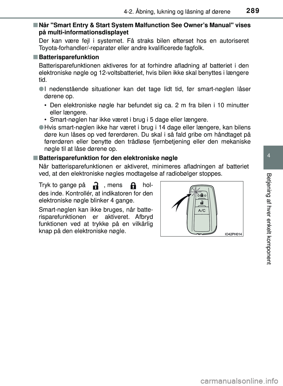 TOYOTA PRIUS PLUG-IN HYBRID 2018 Brugsanvisning (in Danish) 2894-2. Åbning, lukning og låsning af dørene
OM47C99DK
4
Betjening af hver enkelt komponent
nNår "Smart Entry & Start System Ma lfunction See Owner’s Manual" vises
på multi-informationsdisplaye TOYOTA PRIUS PLUG-IN HYBRID 2018 Brugsanvisning (in Danish) 2894-2. Åbning, lukning og låsning af dørene
OM47C99DK
4
Betjening af hver enkelt komponent
nNår "Smart Entry & Start System Ma lfunction See Owner’s Manual" vises
på multi-informationsdisplaye