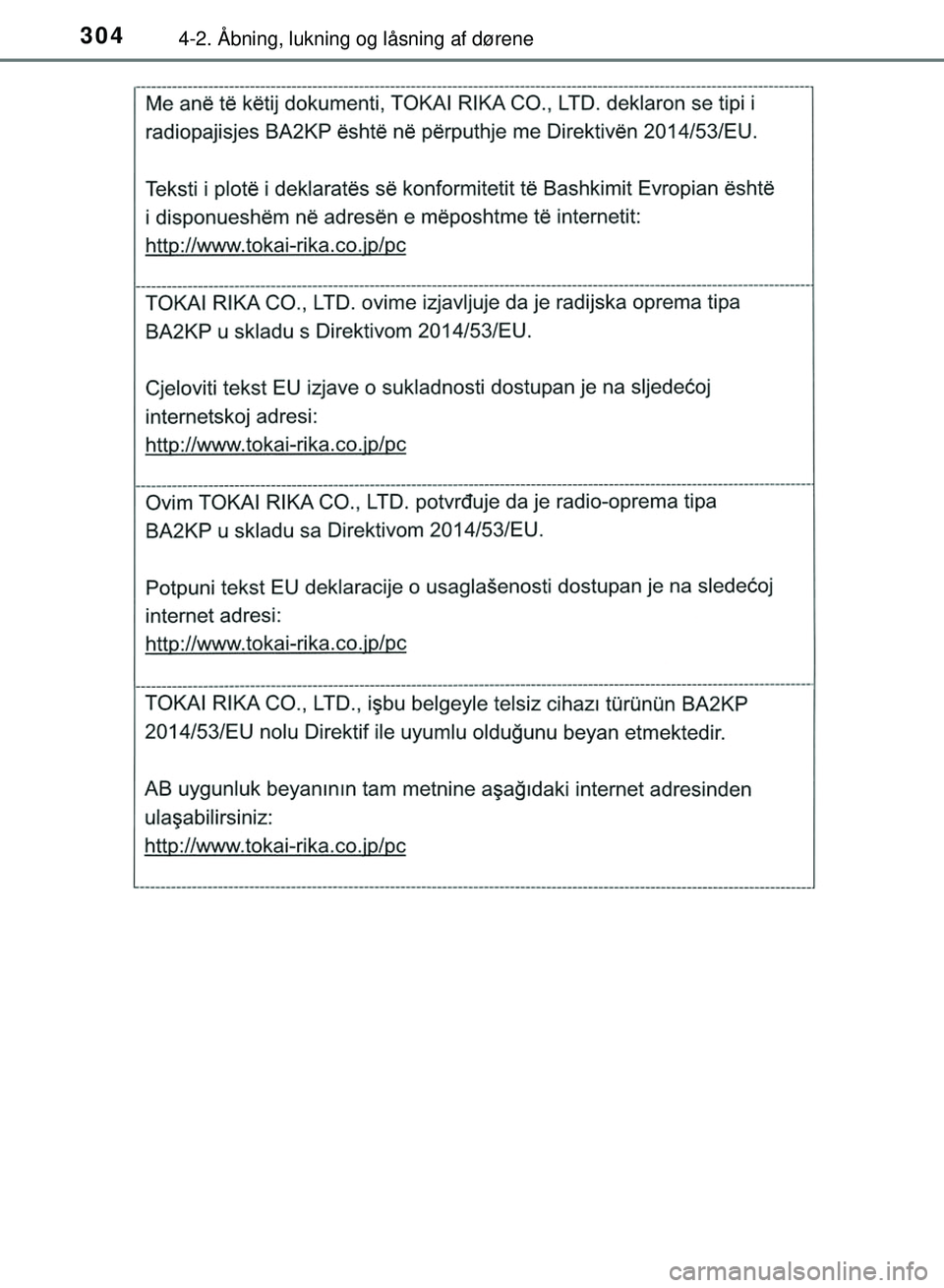 TOYOTA PRIUS PLUG-IN HYBRID 2018  Brugsanvisning (in Danish) 3044-2. Åbning, lukning og låsning af dørene
OM47C99DK
OM47C99DK.book  Page 304  Friday, August 10, 2018  11:20 AM 