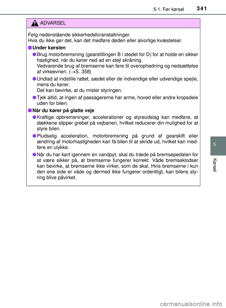 TOYOTA PRIUS PLUG-IN HYBRID 2018 Brugsanvisning (in Danish) 3415-1. Før kørsel
OM47C99DK
5
Kørsel
ADVARSEL
Følg nedenstående sikkerhedsforanstaltninger.
Hvis du ikke gør det, kan det medføre døden eller alvorlige kvæstelser.
nUnder kørslen
l Brug mo TOYOTA PRIUS PLUG-IN HYBRID 2018 Brugsanvisning (in Danish) 3415-1. Før kørsel
OM47C99DK
5
Kørsel
ADVARSEL
Følg nedenstående sikkerhedsforanstaltninger.
Hvis du ikke gør det, kan det medføre døden eller alvorlige kvæstelser.
nUnder kørslen
l Brug mo