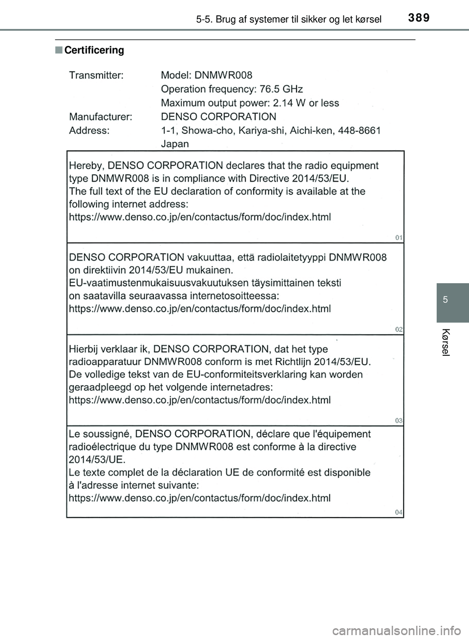 TOYOTA PRIUS PLUG-IN HYBRID 2018  Brugsanvisning (in Danish) 3895-5. Brug af systemer til sikker og let kørsel
OM47C99DK
5
Kørsel
nCertificering
OM47C99DK.book  Page 389  Friday, August 10, 2018  11:20 AM 