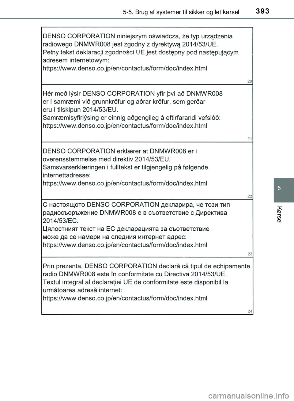 TOYOTA PRIUS PLUG-IN HYBRID 2018  Brugsanvisning (in Danish) 3935-5. Brug af systemer til sikker og let kørsel
OM47C99DK
5
Kørsel
OM47C99DK.book  Page 393  Friday, August 10, 2018  11:20 AM 