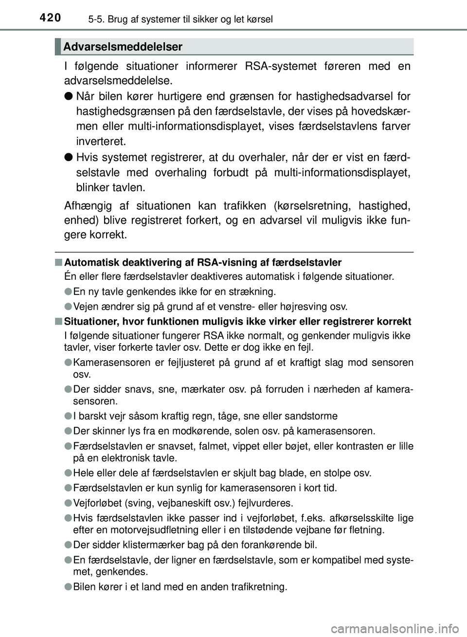 TOYOTA PRIUS PLUG-IN HYBRID 2018  Brugsanvisning (in Danish) 4205-5. Brug af systemer til sikker og let kørsel
OM47C99DK
I følgende situationer informerer RSA-systemet føreren med en
advarselsmeddelelse.
lNår bilen kører hurtigere end grænsen for hastighe