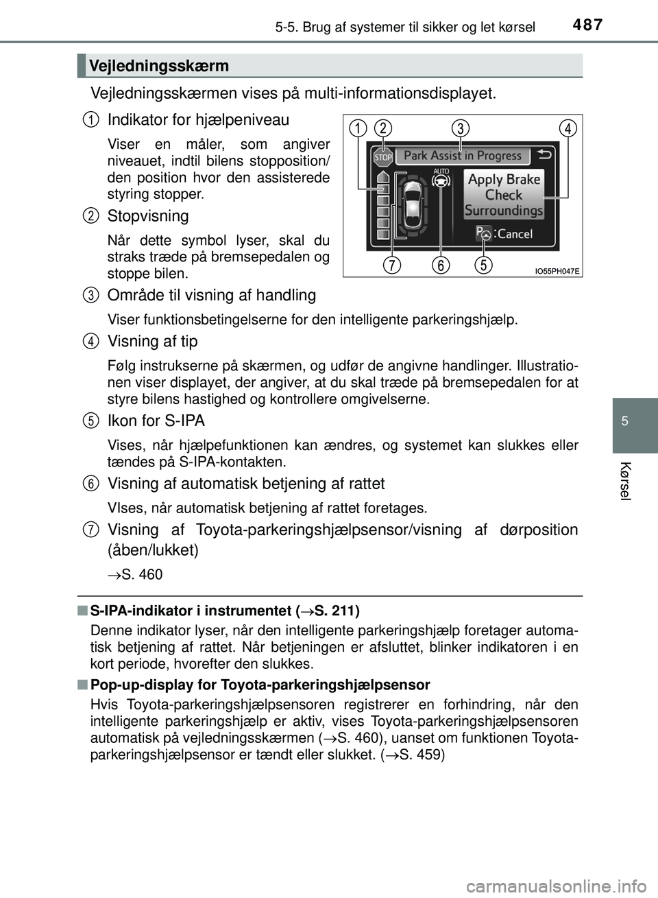 TOYOTA PRIUS PLUG-IN HYBRID 2018 Brugsanvisning (in Danish) 4875-5. Brug af systemer til sikker og let kørsel
OM47C99DK
5
Kørsel
Vejledningsskærmen vises på multi-informationsdisplayet.
Indikator for hjælpeniveau
Viser en måler, som angiver
niveauet, in TOYOTA PRIUS PLUG-IN HYBRID 2018 Brugsanvisning (in Danish) 4875-5. Brug af systemer til sikker og let kørsel
OM47C99DK
5
Kørsel
Vejledningsskærmen vises på multi-informationsdisplayet.
Indikator for hjælpeniveau
Viser en måler, som angiver
niveauet, in
