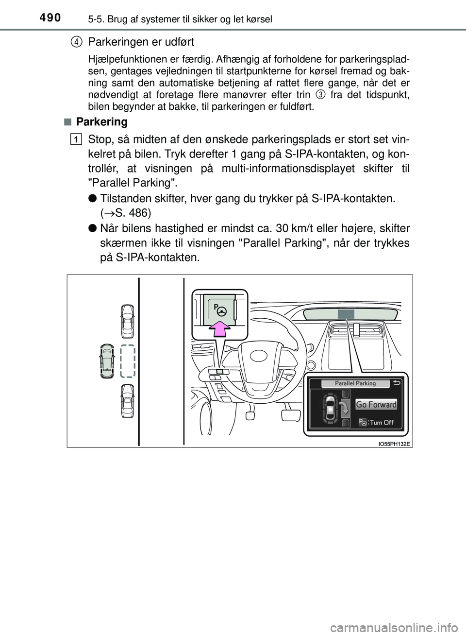 TOYOTA PRIUS PLUG-IN HYBRID 2018 Brugsanvisning (in Danish) 4905-5. Brug af systemer til sikker og let kørsel
OM47C99DK
Parkeringen er udført
Hjælpefunktionen er færdig. Afhængig af forholdene for parkeringsplad-
sen, gentages vejledningen til startpunkte TOYOTA PRIUS PLUG-IN HYBRID 2018 Brugsanvisning (in Danish) 4905-5. Brug af systemer til sikker og let kørsel
OM47C99DK
Parkeringen er udført
Hjælpefunktionen er færdig. Afhængig af forholdene for parkeringsplad-
sen, gentages vejledningen til startpunkte