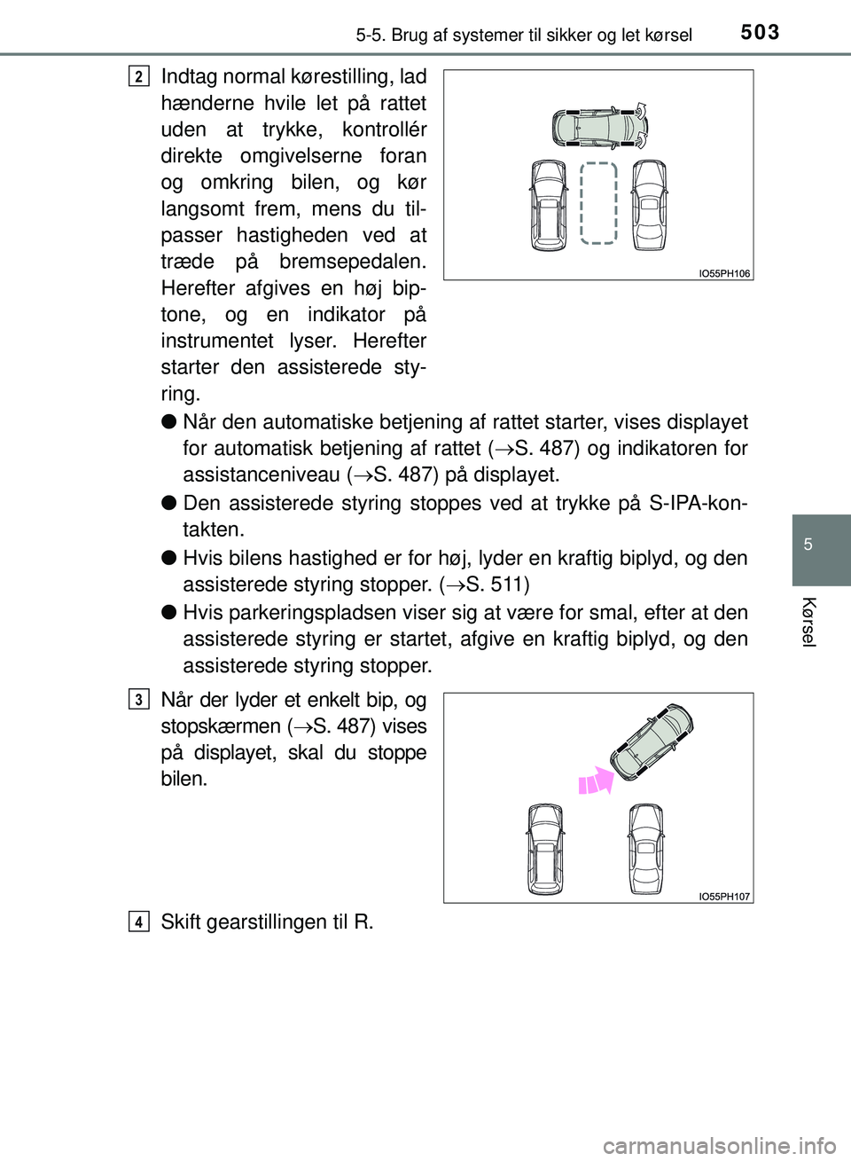 TOYOTA PRIUS PLUG-IN HYBRID 2018  Brugsanvisning (in Danish) 5035-5. Brug af systemer til sikker og let kørsel
OM47C99DK
5
Kørsel
Indtag normal kørestilling, lad
hænderne hvile let på rattet
uden at trykke, kontrollér
direkte omgivelserne foran
og omkring