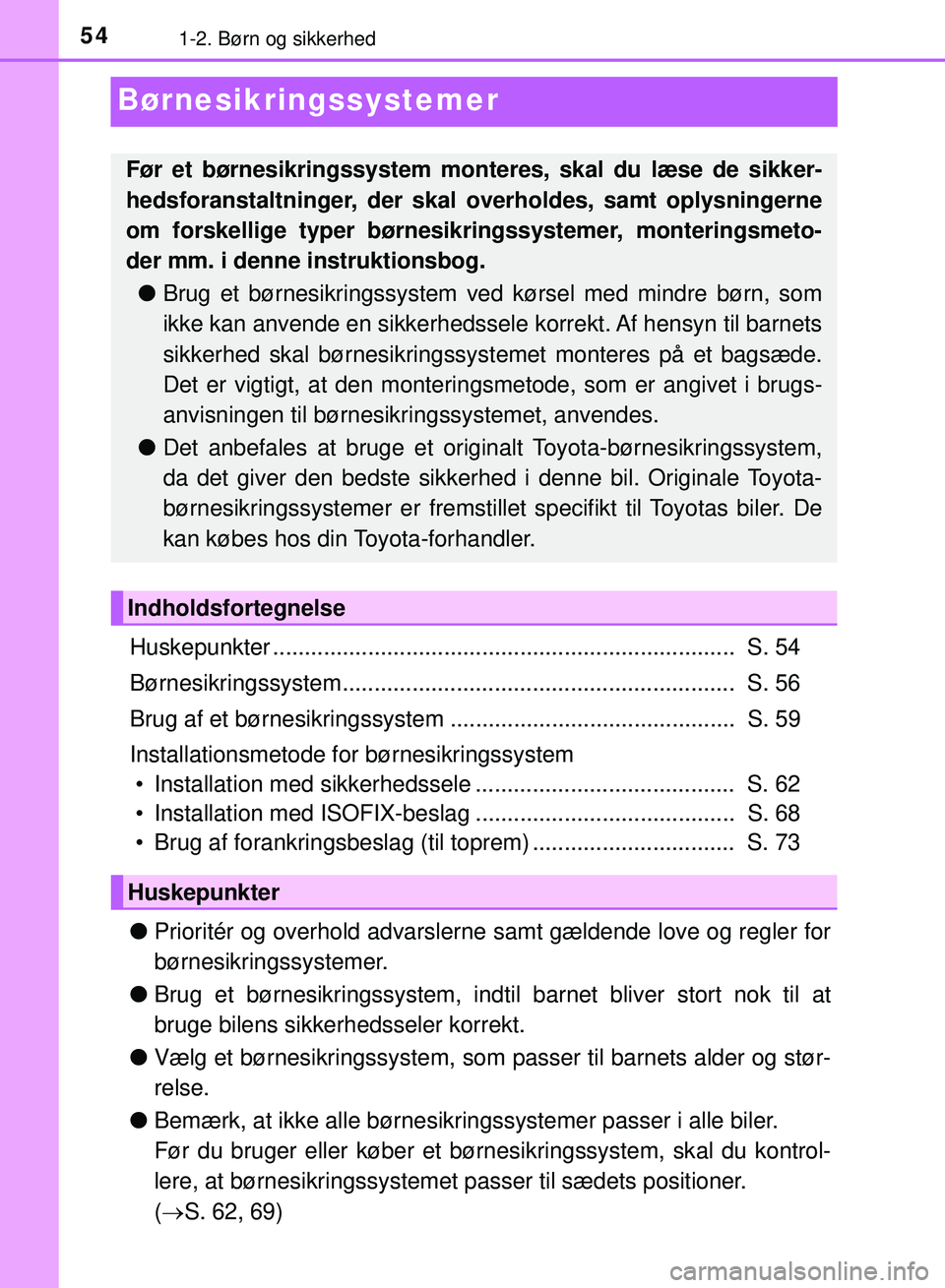 TOYOTA PRIUS PLUG-IN HYBRID 2018 Brugsanvisning (in Danish) 541-2. Børn og sikkerhed
OM47C99DK
Børnesikringssystemer
Huskepunkter ......................................................................... S. 54
Børnesikringssystem........................... TOYOTA PRIUS PLUG-IN HYBRID 2018 Brugsanvisning (in Danish) 541-2. Børn og sikkerhed
OM47C99DK
Børnesikringssystemer
Huskepunkter ......................................................................... S. 54
Børnesikringssystem...........................