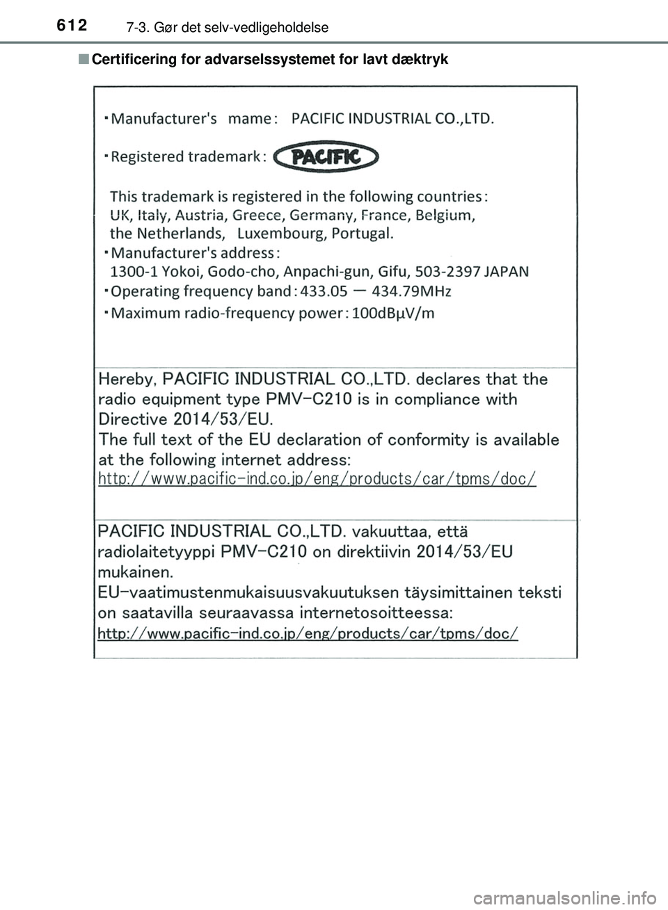 TOYOTA PRIUS PLUG-IN HYBRID 2018  Brugsanvisning (in Danish) 6127-3. Gør det selv-vedligeholdelse
OM47C99DKn
Certificering for advarselssystemet for lavt dæktryk
OM47C99DK.book  Page 612  Friday, August 10, 2018  11:20 AM 