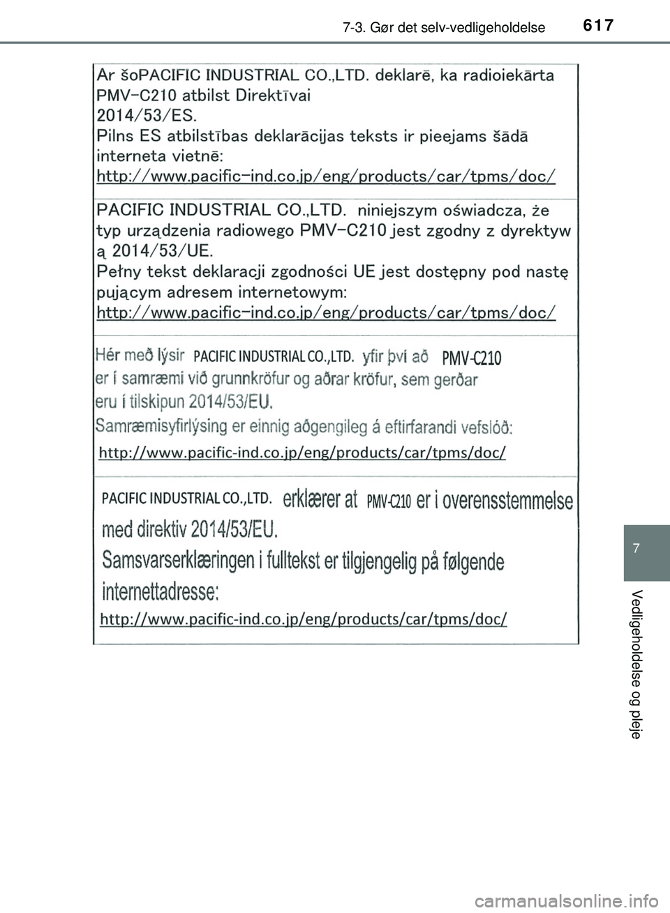 TOYOTA PRIUS PLUG-IN HYBRID 2018  Brugsanvisning (in Danish) 6177-3. Gør det selv-vedligeholdelse
OM47C99DK
7
Vedligeholdelse og pleje
OM47C99DK.book  Page 617  Friday, August 10, 2018  11:20 AM 