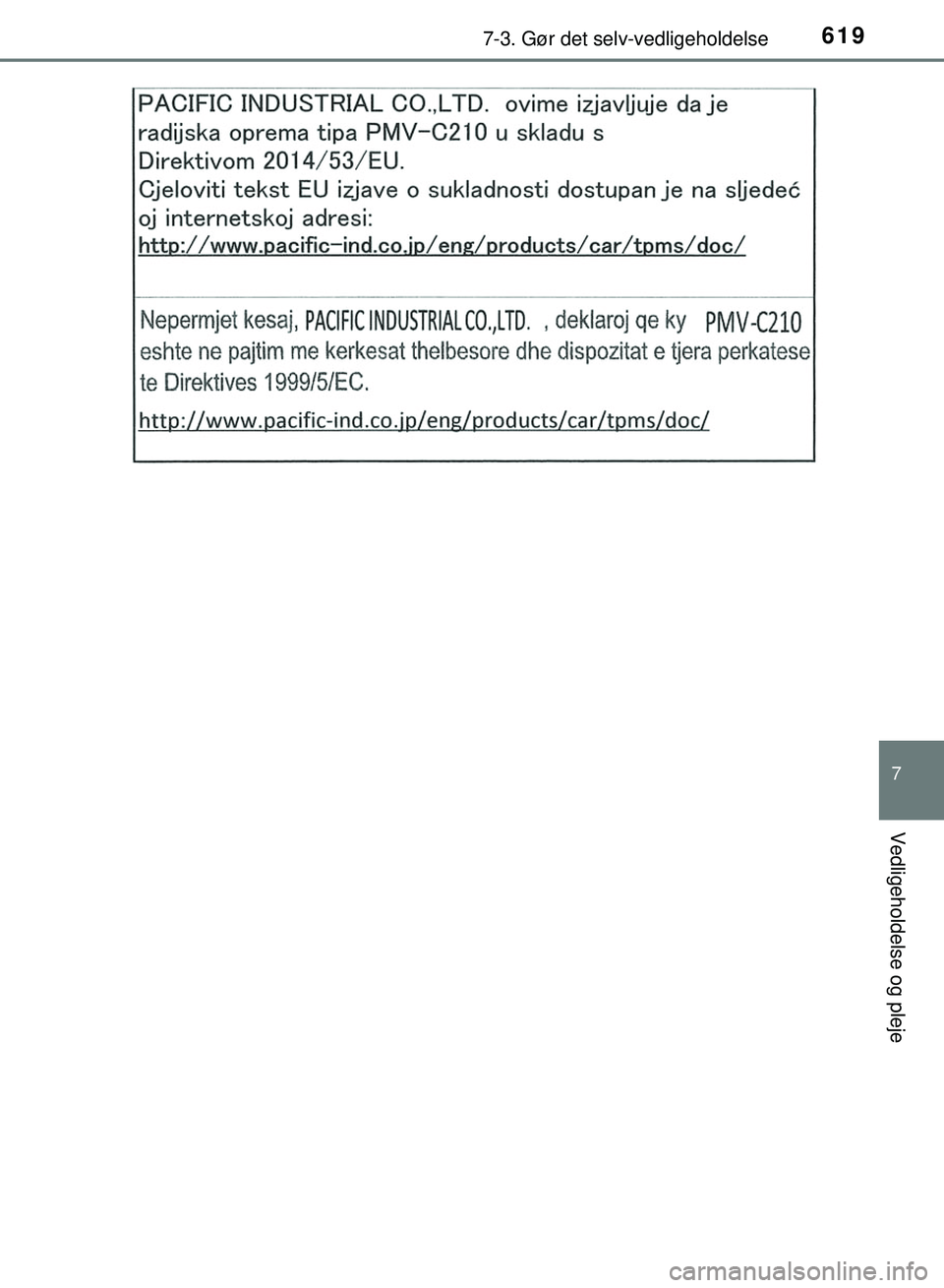 TOYOTA PRIUS PLUG-IN HYBRID 2018  Brugsanvisning (in Danish) 6197-3. Gør det selv-vedligeholdelse
OM47C99DK
7
Vedligeholdelse og pleje
OM47C99DK.book  Page 619  Friday, August 10, 2018  11:20 AM 