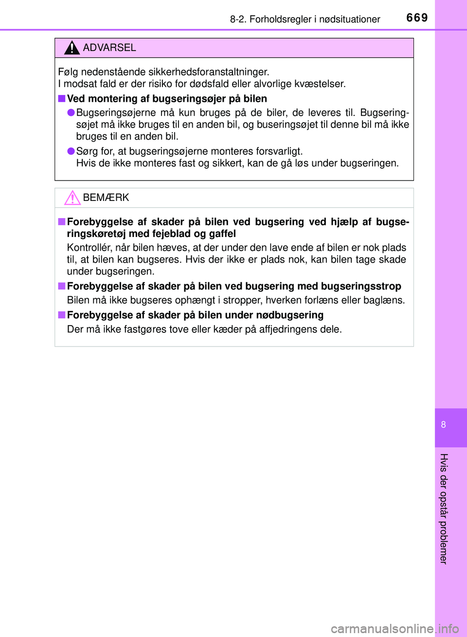 TOYOTA PRIUS PLUG-IN HYBRID 2018  Brugsanvisning (in Danish) 6698-2. Forholdsregler i nødsituationer
OM47C99DK
8
Hvis der opstår problemer
ADVARSEL
Følg nedenstående sikkerhedsforanstaltninger.
I modsat fald er der risiko for dødsfald eller alvorlige kvæs