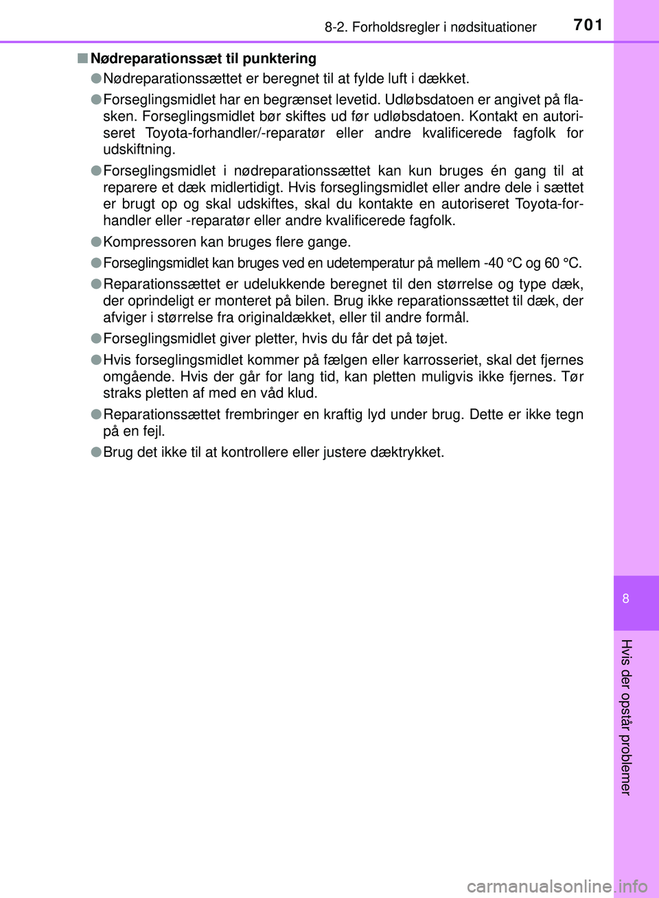 TOYOTA PRIUS PLUG-IN HYBRID 2018 Brugsanvisning (in Danish) 7018-2. Forholdsregler i nødsituationer
OM47C99DK
8
Hvis der opstår problemer
nNødreparationssæt til punktering
lNødreparationssættet er beregnet til at fylde luft i dækket.
l Forseglingsmidlet TOYOTA PRIUS PLUG-IN HYBRID 2018 Brugsanvisning (in Danish) 7018-2. Forholdsregler i nødsituationer
OM47C99DK
8
Hvis der opstår problemer
nNødreparationssæt til punktering
lNødreparationssættet er beregnet til at fylde luft i dækket.
l Forseglingsmidlet