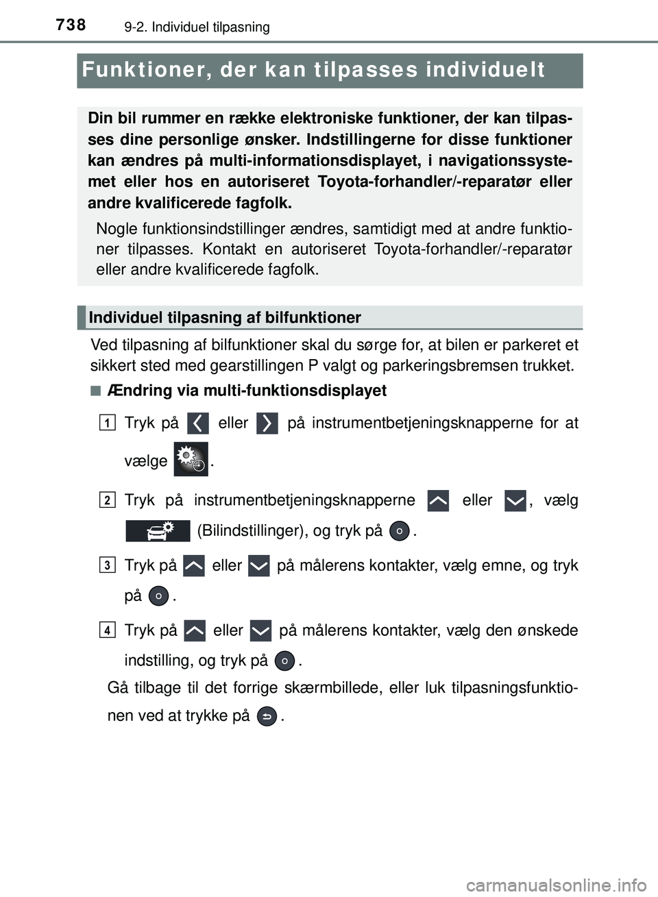 TOYOTA PRIUS PLUG-IN HYBRID 2018 Brugsanvisning (in Danish) 7389-2. Individuel tilpasning
OM47C99DK
Funktioner, der kan tilpasses individuelt
Ved tilpasning af bilfunktioner skal du sørge for, at bilen er parkeret et
sikkert sted med gearstillingen P valgt o TOYOTA PRIUS PLUG-IN HYBRID 2018 Brugsanvisning (in Danish) 7389-2. Individuel tilpasning
OM47C99DK
Funktioner, der kan tilpasses individuelt
Ved tilpasning af bilfunktioner skal du sørge for, at bilen er parkeret et
sikkert sted med gearstillingen P valgt o