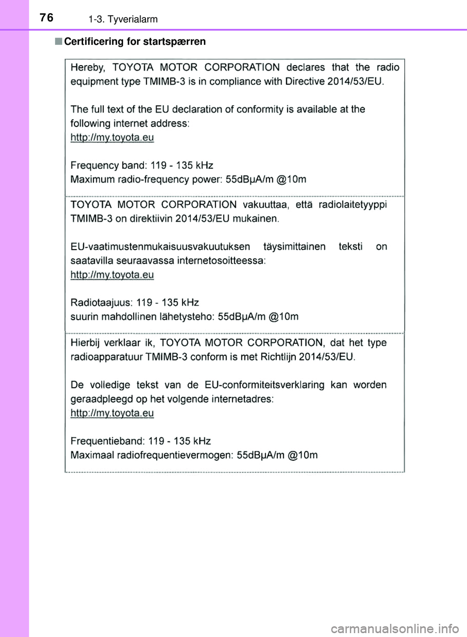 TOYOTA PRIUS PLUG-IN HYBRID 2018  Brugsanvisning (in Danish) 761-3. Tyverialarm
OM47C99DKn
Certificering for startspærren
OM47C99DK.book  Page 76  Friday, August 10, 2018  11:20 AM 
