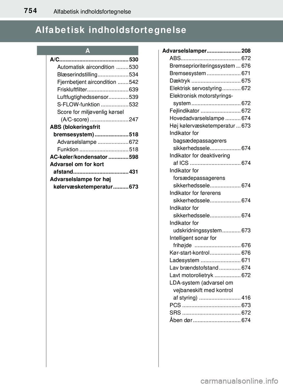 TOYOTA PRIUS PLUG-IN HYBRID 2018 Brugsanvisning (in Danish) 754Alfabetisk indholdsfortegnelse
OM47C99DK
Alfabetisk indholdsfortegnelse
A/C............................................. 530
Automatisk aircondition ........ 530
Blæserindstilling ............... TOYOTA PRIUS PLUG-IN HYBRID 2018 Brugsanvisning (in Danish) 754Alfabetisk indholdsfortegnelse
OM47C99DK
Alfabetisk indholdsfortegnelse
A/C............................................. 530
Automatisk aircondition ........ 530
Blæserindstilling ...............