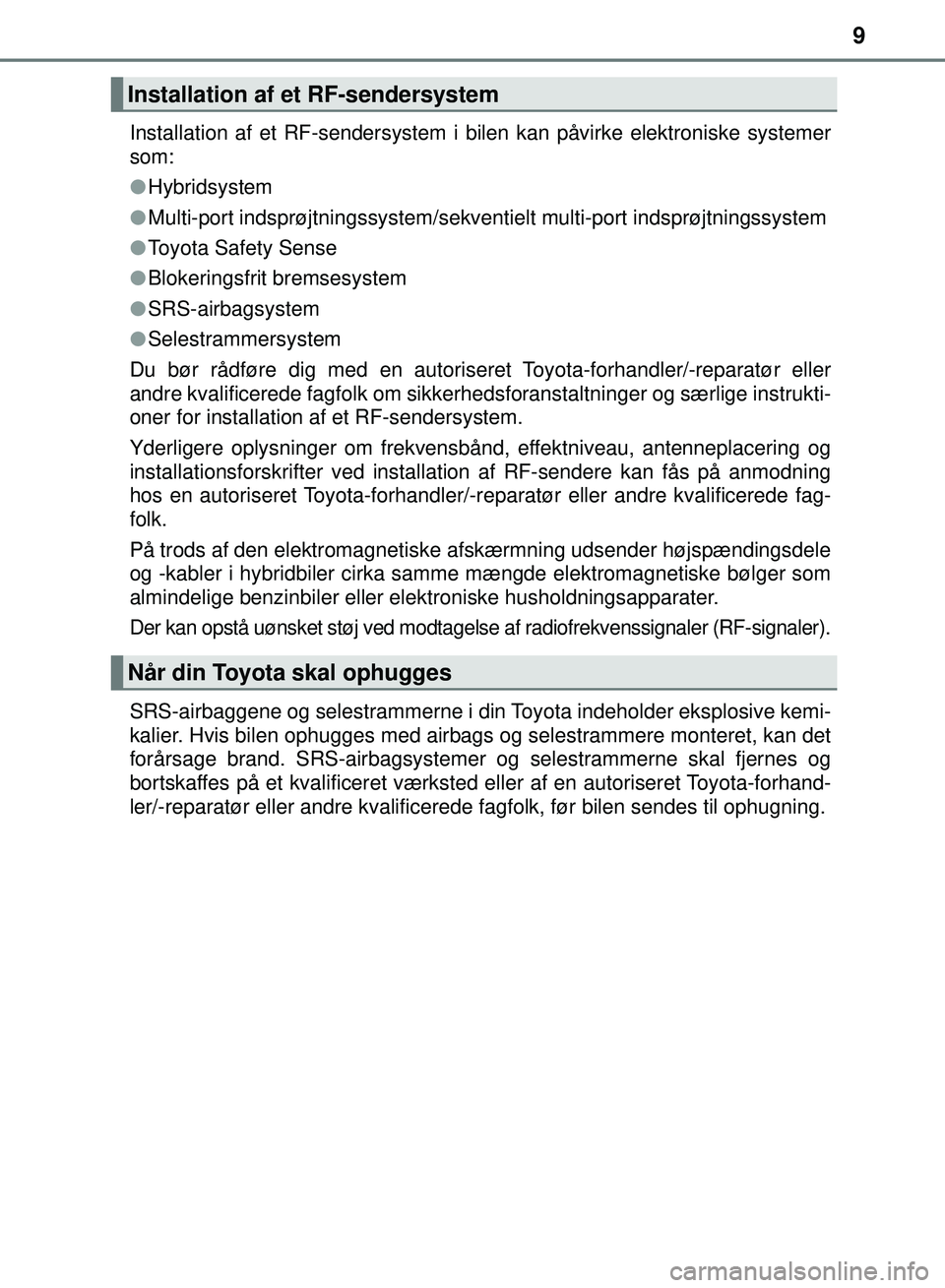 TOYOTA PRIUS PLUG-IN HYBRID 2018 Brugsanvisning (in Danish) 9
OM47C99DKInstallation af et RF-sendersystem i bilen kan påvirke elektroniske systemer
som:
l
Hybridsystem
l Multi-port indsprøjtningssystem/sekventielt multi-port indsprøjtningssystem
l Toyota Sa TOYOTA PRIUS PLUG-IN HYBRID 2018 Brugsanvisning (in Danish) 9
OM47C99DKInstallation af et RF-sendersystem i bilen kan påvirke elektroniske systemer
som:
l
Hybridsystem
l Multi-port indsprøjtningssystem/sekventielt multi-port indsprøjtningssystem
l Toyota Sa