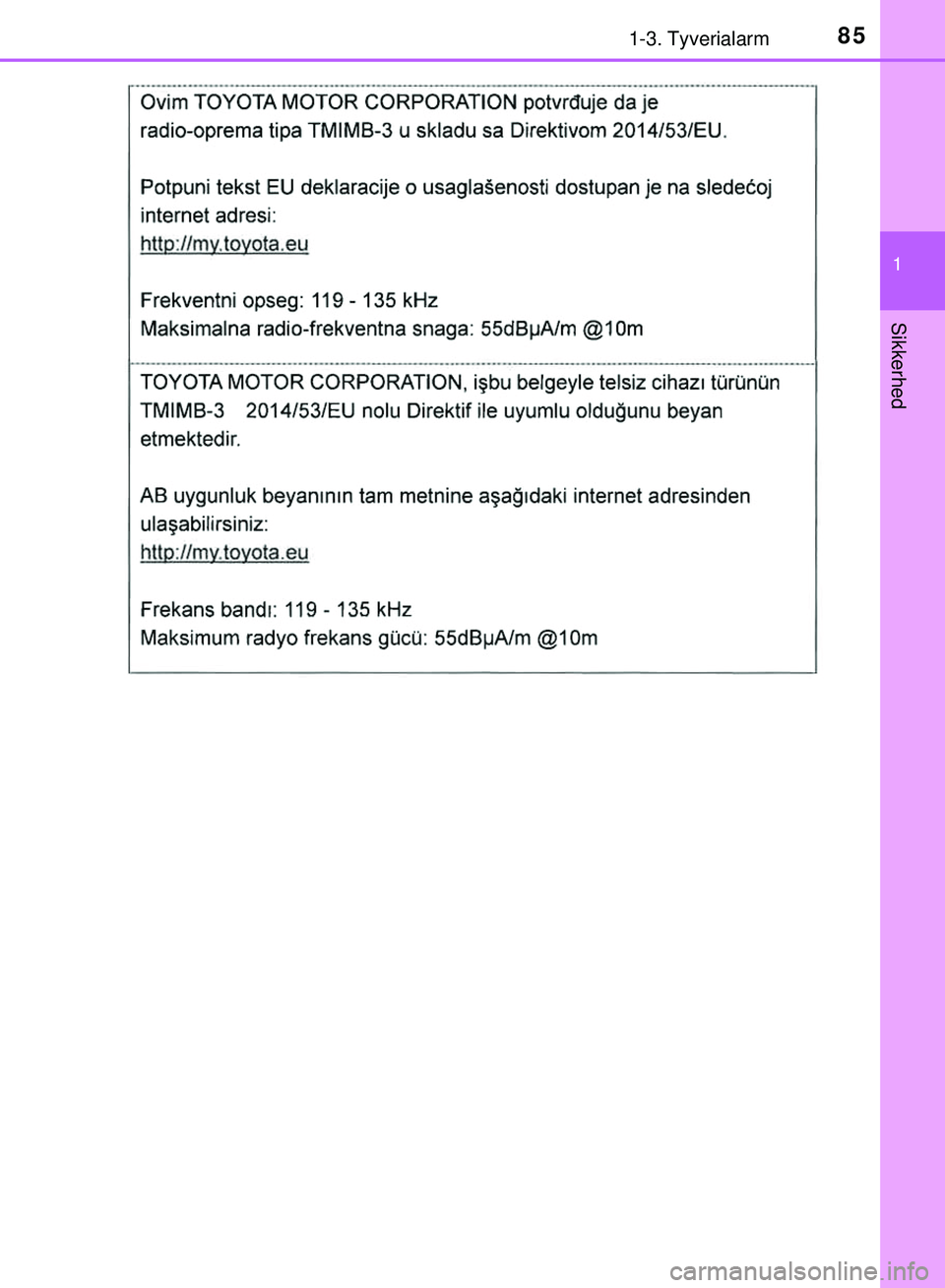 TOYOTA PRIUS PLUG-IN HYBRID 2018  Brugsanvisning (in Danish) 851-3. Tyverialarm
1
OM47C99DK
Sikkerhed
OM47C99DK.book  Page 85  Friday, August 10, 2018  11:20 AM 