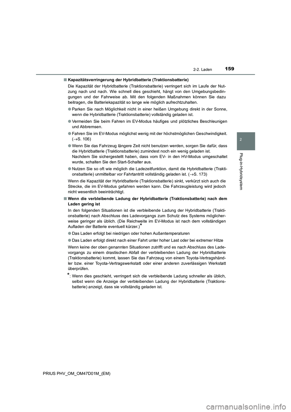 TOYOTA PRIUS PLUG-IN HYBRID 2018  Betriebsanleitungen (in German) 1592-2. Laden
2
Plug-in-Hybridsystem
PRIUS PHV_OM_OM47D01M_(EM)■Kapazitätsverringerung der Hybridbatterie (Traktionsbatterie)
Die Kapazität der Hybridbatterie (Traktionsbatterie) verringert sich i