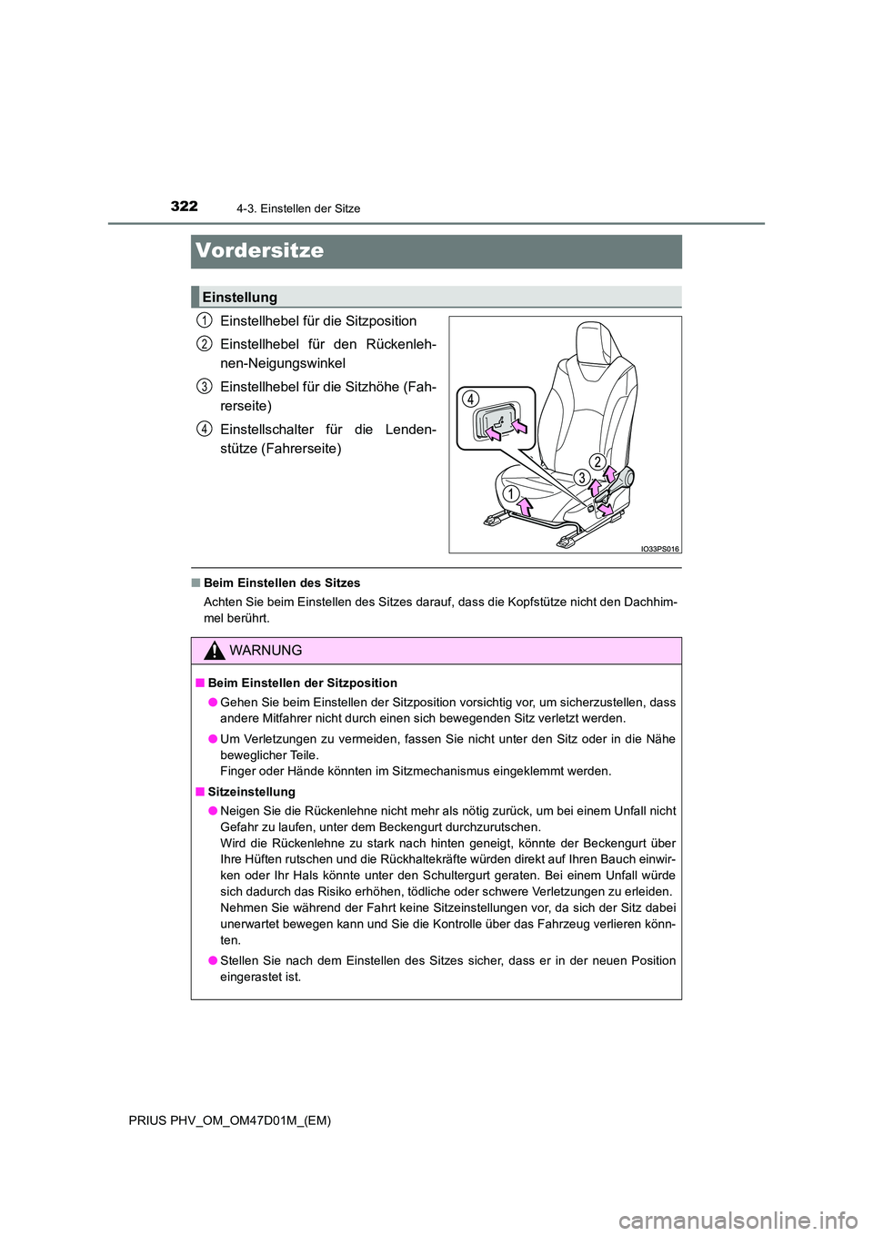 TOYOTA PRIUS PLUG-IN HYBRID 2018  Betriebsanleitungen (in German) 3224-3. Einstellen der Sitze
PRIUS PHV_OM_OM47D01M_(EM)
Vordersitze
Einstellhebel für die Sitzposition 
Einstellhebel für den Rückenleh- 
nen-Neigungswinkel 
Einstellhebel für die Sitzhöhe (Fah- 