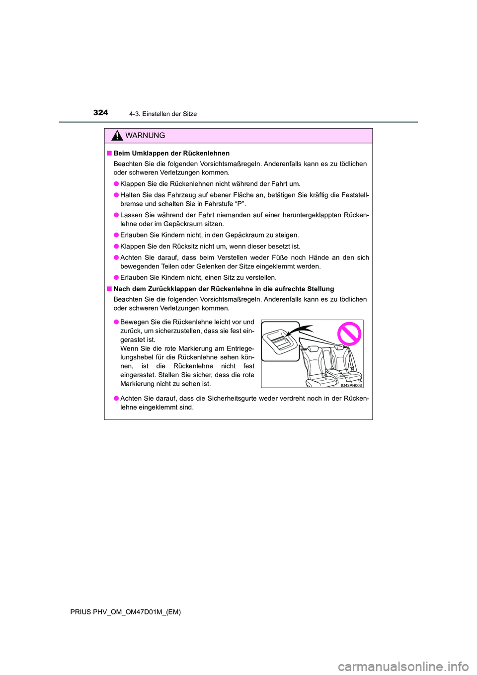 TOYOTA PRIUS PLUG-IN HYBRID 2018  Betriebsanleitungen (in German) 3244-3. Einstellen der Sitze
PRIUS PHV_OM_OM47D01M_(EM)
WARNUNG
■Beim Umklappen der Rückenlehnen 
Beachten Sie die folgenden Vorsichtsmaßregeln. Anderenfalls kann es zu tödlichen 
oder schweren V