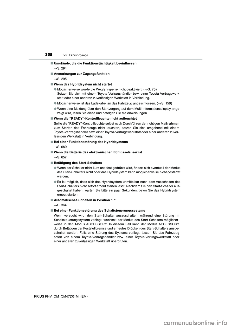 TOYOTA PRIUS PLUG-IN HYBRID 2018 Betriebsanleitungen (in German) 3585-2. Fahrvorgänge
PRIUS PHV_OM_OM47D01M_(EM)■Umstände, die die Funktionstüchtigkeit beeinflussen
S. 294
■Anmerkungen zur Zugangsfunktion
S. 295
■Wenn das Hybridsystem nicht startet
TOYOTA PRIUS PLUG-IN HYBRID 2018 Betriebsanleitungen (in German) 3585-2. Fahrvorgänge
PRIUS PHV_OM_OM47D01M_(EM)■Umstände, die die Funktionstüchtigkeit beeinflussen
S. 294
■Anmerkungen zur Zugangsfunktion
S. 295
■Wenn das Hybridsystem nicht startet