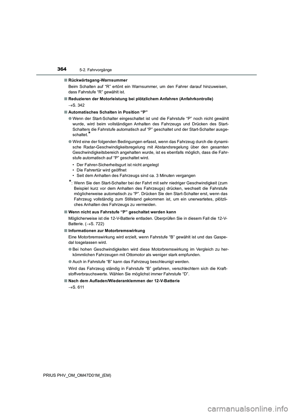 TOYOTA PRIUS PLUG-IN HYBRID 2018  Betriebsanleitungen (in German) 3645-2. Fahrvorgänge
PRIUS PHV_OM_OM47D01M_(EM)■Rückwärtsgang-Warnsummer
Beim Schalten auf “R” ertönt ein Warnsummer, um den Fahrer darauf hinzuweisen,
dass Fahrstufe “R” gewählt ist.
