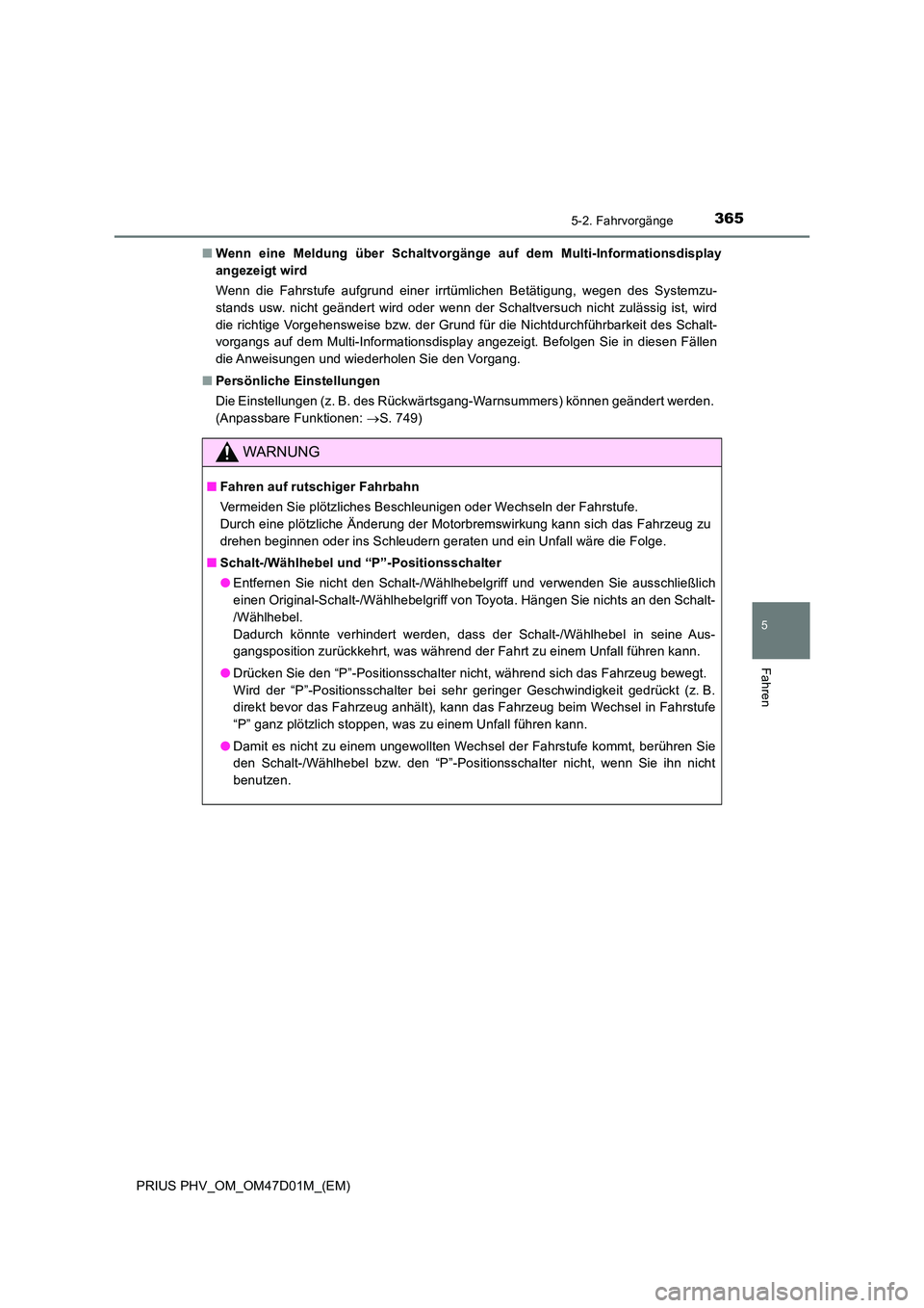 TOYOTA PRIUS PLUG-IN HYBRID 2018  Betriebsanleitungen (in German) 3655-2. Fahrvorgänge
PRIUS PHV_OM_OM47D01M_(EM)
5
Fahren
■Wenn eine Meldung über Schaltvorgänge auf dem Multi-Informationsdisplay 
angezeigt wird 
Wenn die Fahrstufe aufgrund einer irrtümlichen 