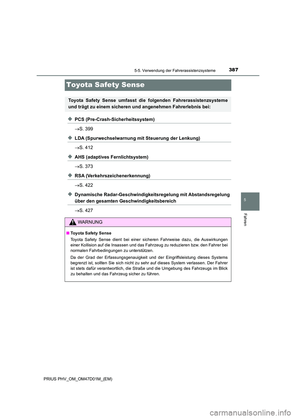TOYOTA PRIUS PLUG-IN HYBRID 2018 Betriebsanleitungen (in German) 3875-5. Verwendung der Fahrerassistenzsysteme
PRIUS PHV_OM_OM47D01M_(EM)
5
Fahren
Toyota Safety Sense
◆PCS (Pre-Crash-Sicherheitssystem)
S. 399
◆LDA (Spurwechselwarnung mit Steuerung der Lenk TOYOTA PRIUS PLUG-IN HYBRID 2018 Betriebsanleitungen (in German) 3875-5. Verwendung der Fahrerassistenzsysteme
PRIUS PHV_OM_OM47D01M_(EM)
5
Fahren
Toyota Safety Sense
◆PCS (Pre-Crash-Sicherheitssystem)
S. 399
◆LDA (Spurwechselwarnung mit Steuerung der Lenk