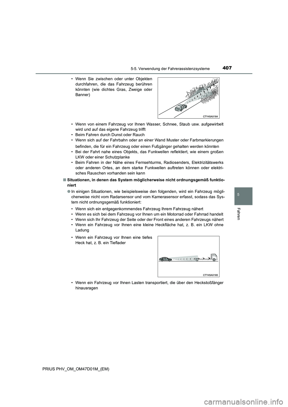 TOYOTA PRIUS PLUG-IN HYBRID 2018  Betriebsanleitungen (in German) 4075-5. Verwendung der Fahrerassistenzsysteme
PRIUS PHV_OM_OM47D01M_(EM)
5
Fahren
• Wenn von einem Fahrzeug vor Ihnen Wasser, Schnee, Staub usw. aufgewirbelt
wird und auf das eigene Fahrzeug trifft
