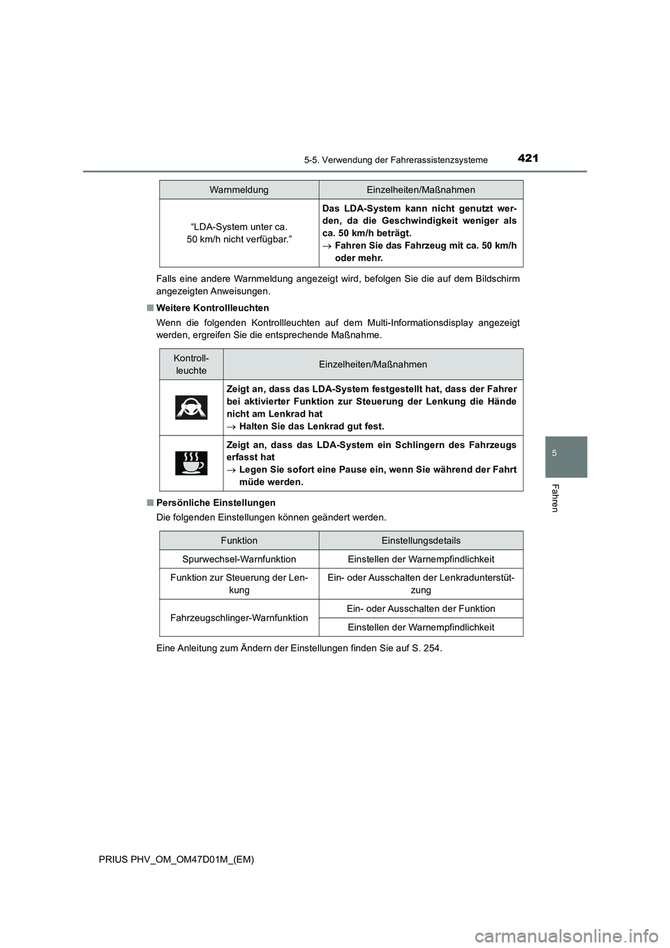 TOYOTA PRIUS PLUG-IN HYBRID 2018 Betriebsanleitungen (in German) 4215-5. Verwendung der Fahrerassistenzsysteme
PRIUS PHV_OM_OM47D01M_(EM)
5
Fahren
Falls eine andere Warnmeldung angezeigt wird, befolgen Sie die auf dem Bildschirm
angezeigten Anweisungen.
■Weitere TOYOTA PRIUS PLUG-IN HYBRID 2018 Betriebsanleitungen (in German) 4215-5. Verwendung der Fahrerassistenzsysteme
PRIUS PHV_OM_OM47D01M_(EM)
5
Fahren
Falls eine andere Warnmeldung angezeigt wird, befolgen Sie die auf dem Bildschirm
angezeigten Anweisungen.
■Weitere
