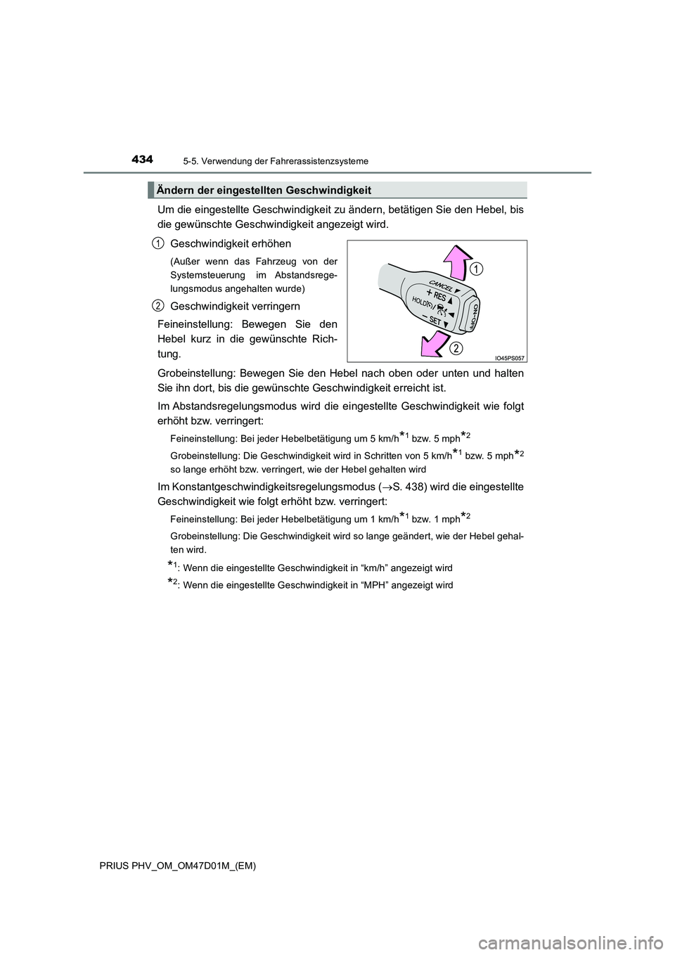 TOYOTA PRIUS PLUG-IN HYBRID 2018 Betriebsanleitungen (in German) 4345-5. Verwendung der Fahrerassistenzsysteme
PRIUS PHV_OM_OM47D01M_(EM)
Um die eingestellte Geschwindigkeit zu ändern, betätigen Sie den Hebel, bis
die gewünschte Geschwindigkeit angezeigt wird.
G TOYOTA PRIUS PLUG-IN HYBRID 2018 Betriebsanleitungen (in German) 4345-5. Verwendung der Fahrerassistenzsysteme
PRIUS PHV_OM_OM47D01M_(EM)
Um die eingestellte Geschwindigkeit zu ändern, betätigen Sie den Hebel, bis
die gewünschte Geschwindigkeit angezeigt wird.
G