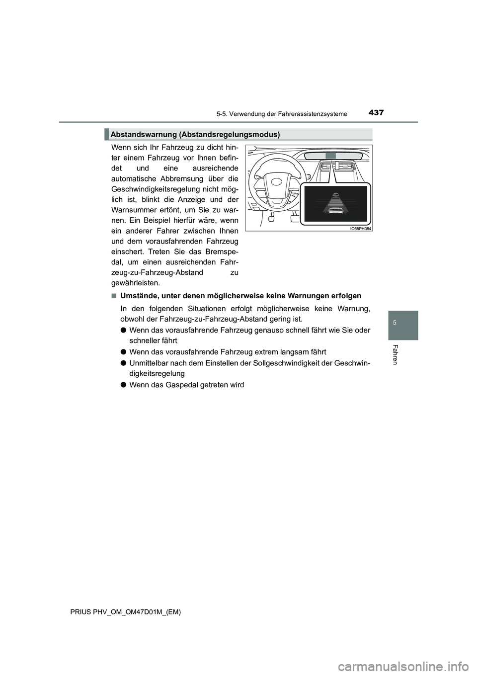 TOYOTA PRIUS PLUG-IN HYBRID 2018 Betriebsanleitungen (in German) 4375-5. Verwendung der Fahrerassistenzsysteme
PRIUS PHV_OM_OM47D01M_(EM)
5
Fahren
Wenn sich Ihr Fahrzeug zu dicht hin-
ter einem Fahrzeug vor Ihnen befin-
det und eine ausreichende
automatische Abbrem TOYOTA PRIUS PLUG-IN HYBRID 2018 Betriebsanleitungen (in German) 4375-5. Verwendung der Fahrerassistenzsysteme
PRIUS PHV_OM_OM47D01M_(EM)
5
Fahren
Wenn sich Ihr Fahrzeug zu dicht hin-
ter einem Fahrzeug vor Ihnen befin-
det und eine ausreichende
automatische Abbrem