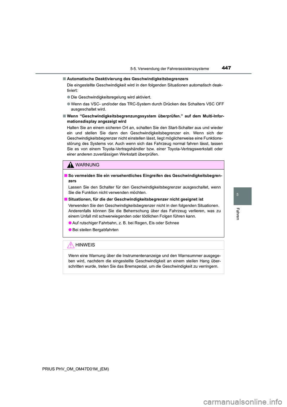 TOYOTA PRIUS PLUG-IN HYBRID 2018 Betriebsanleitungen (in German) 4475-5. Verwendung der Fahrerassistenzsysteme
PRIUS PHV_OM_OM47D01M_(EM)
5
Fahren
■Automatische Deaktivierung des Geschwindigkeitsbegrenzers
Die eingestellte Geschwindigkeit wird in den folgenden S TOYOTA PRIUS PLUG-IN HYBRID 2018 Betriebsanleitungen (in German) 4475-5. Verwendung der Fahrerassistenzsysteme
PRIUS PHV_OM_OM47D01M_(EM)
5
Fahren
■Automatische Deaktivierung des Geschwindigkeitsbegrenzers
Die eingestellte Geschwindigkeit wird in den folgenden S