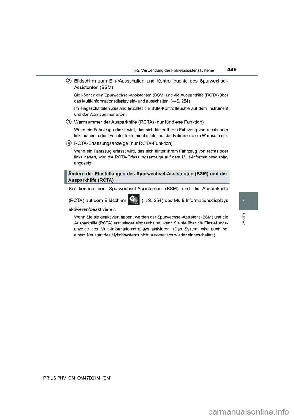 TOYOTA PRIUS PLUG-IN HYBRID 2018 Betriebsanleitungen (in German) 4495-5. Verwendung der Fahrerassistenzsysteme
PRIUS PHV_OM_OM47D01M_(EM)
5
Fahren
Bildschirm zum Ein-/Ausschalten und Kontrollleuchte des Spurwechsel-
Assistenten (BSM)
Sie können den Spurwechsel-Ass TOYOTA PRIUS PLUG-IN HYBRID 2018 Betriebsanleitungen (in German) 4495-5. Verwendung der Fahrerassistenzsysteme
PRIUS PHV_OM_OM47D01M_(EM)
5
Fahren
Bildschirm zum Ein-/Ausschalten und Kontrollleuchte des Spurwechsel-
Assistenten (BSM)
Sie können den Spurwechsel-Ass