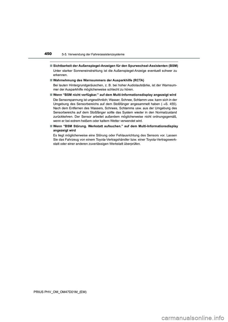 TOYOTA PRIUS PLUG-IN HYBRID 2018 Betriebsanleitungen (in German) 4505-5. Verwendung der Fahrerassistenzsysteme
PRIUS PHV_OM_OM47D01M_(EM)
■Sichtbarkeit der Außenspiegel-Anzeigen für den Spurwechsel-Assistenten (BSM)
Unter starker Sonneneinstrahlung ist die Auß TOYOTA PRIUS PLUG-IN HYBRID 2018 Betriebsanleitungen (in German) 4505-5. Verwendung der Fahrerassistenzsysteme
PRIUS PHV_OM_OM47D01M_(EM)
■Sichtbarkeit der Außenspiegel-Anzeigen für den Spurwechsel-Assistenten (BSM)
Unter starker Sonneneinstrahlung ist die Auß