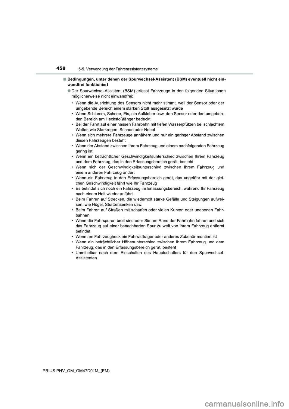 TOYOTA PRIUS PLUG-IN HYBRID 2018  Betriebsanleitungen (in German) 4585-5. Verwendung der Fahrerassistenzsysteme
PRIUS PHV_OM_OM47D01M_(EM)■Bedingungen, unter denen der Spurwechsel-Assistent (BSM) eventuell nicht ein-
wandfrei funktioniert
●Der Spurwechsel-Assist