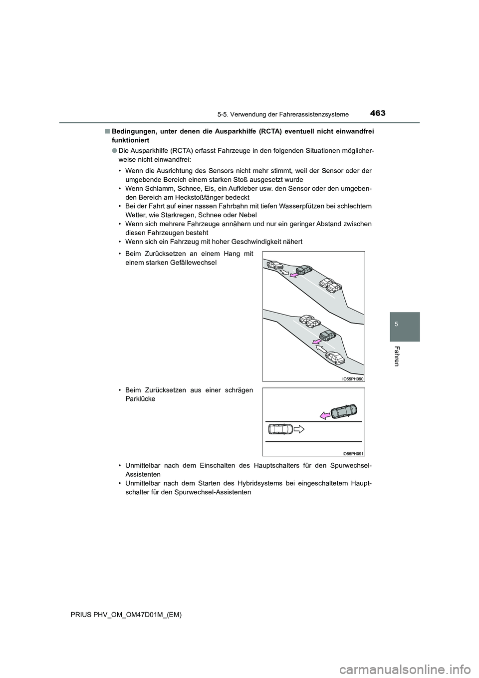 TOYOTA PRIUS PLUG-IN HYBRID 2018  Betriebsanleitungen (in German) 4635-5. Verwendung der Fahrerassistenzsysteme
PRIUS PHV_OM_OM47D01M_(EM)
5
Fahren
■Bedingungen, unter denen die Ausparkhilfe (RCTA) eventuell nicht einwandfrei 
funktioniert 
● Die Ausparkhilfe (R