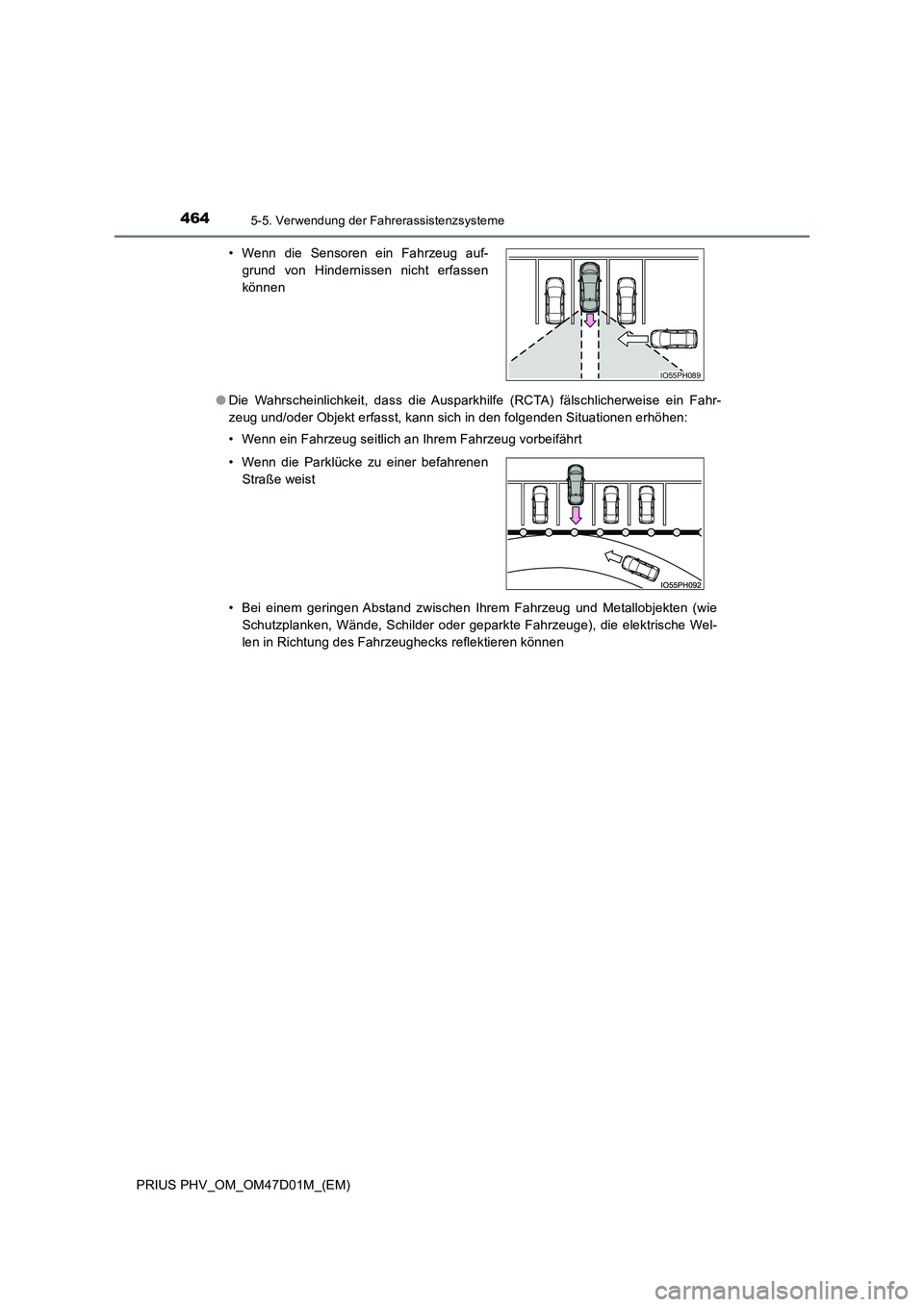 TOYOTA PRIUS PLUG-IN HYBRID 2018  Betriebsanleitungen (in German) 4645-5. Verwendung der Fahrerassistenzsysteme
PRIUS PHV_OM_OM47D01M_(EM) 
● Die Wahrscheinlichkeit, dass die Ausparkhilfe (RCTA) fälschlicherweise ein Fahr- 
zeug und/oder Objekt erfasst, kann sich