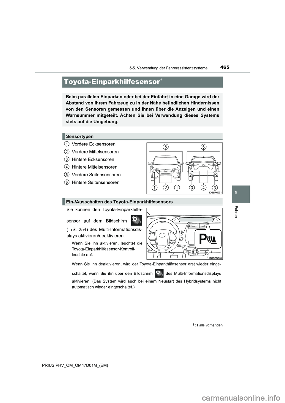 TOYOTA PRIUS PLUG-IN HYBRID 2018  Betriebsanleitungen (in German) 4655-5. Verwendung der Fahrerassistenzsysteme
PRIUS PHV_OM_OM47D01M_(EM)
5
Fahren
Toyota-Einparkhilfesensor
Vordere Ecksensoren 
Vordere Mittelsensoren 
Hintere Ecksensoren
Hintere Mittelsensoren 
