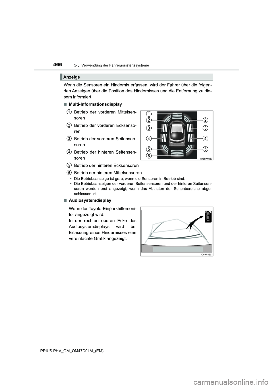 TOYOTA PRIUS PLUG-IN HYBRID 2018  Betriebsanleitungen (in German) 4665-5. Verwendung der Fahrerassistenzsysteme
PRIUS PHV_OM_OM47D01M_(EM)
Wenn die Sensoren ein Hindernis erfassen, wird der Fahrer über die folgen-
den Anzeigen über die Position des Hindernisses un