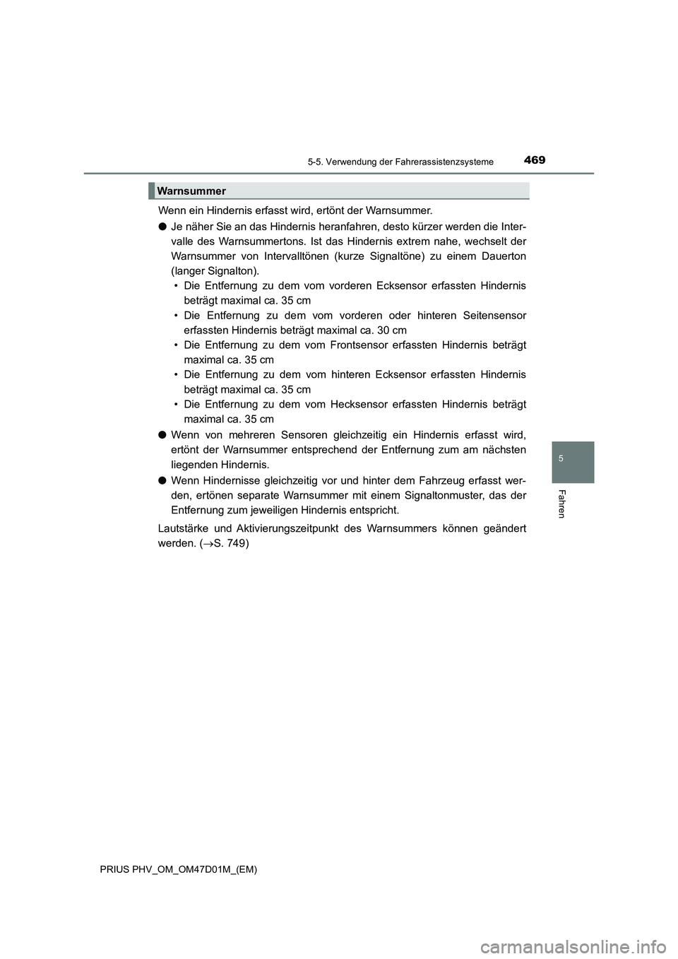 TOYOTA PRIUS PLUG-IN HYBRID 2018  Betriebsanleitungen (in German) 4695-5. Verwendung der Fahrerassistenzsysteme
PRIUS PHV_OM_OM47D01M_(EM)
5
Fahren
Wenn ein Hindernis erfasst wird, ertönt der Warnsummer.
●Je näher Sie an das Hindernis heranfahren, desto kürzer 