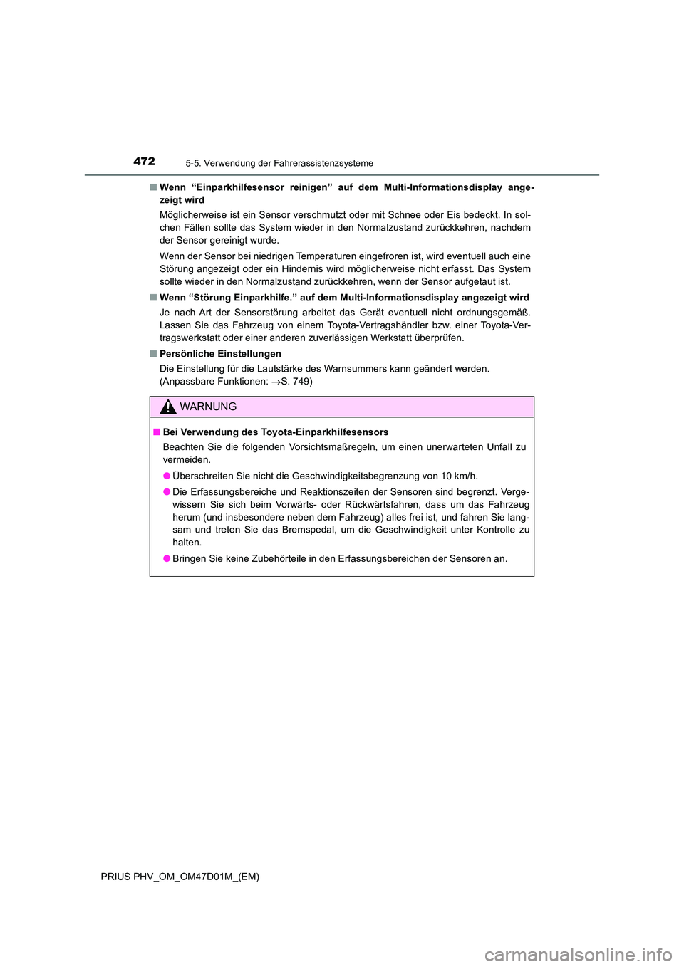 TOYOTA PRIUS PLUG-IN HYBRID 2018  Betriebsanleitungen (in German) 4725-5. Verwendung der Fahrerassistenzsysteme
PRIUS PHV_OM_OM47D01M_(EM) 
■ Wenn “Einparkhilfesensor reinigen” auf dem Multi-Informationsdisplay ange- 
zeigt wird 
Möglicherweise ist ein Sensor
