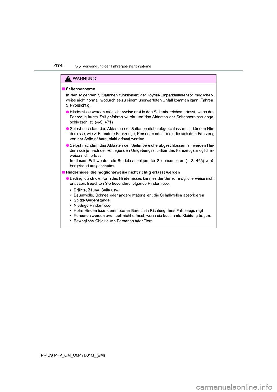 TOYOTA PRIUS PLUG-IN HYBRID 2018  Betriebsanleitungen (in German) 4745-5. Verwendung der Fahrerassistenzsysteme
PRIUS PHV_OM_OM47D01M_(EM)
WARNUNG
■Seitensensoren 
In den folgenden Situationen funktioniert der Toyota-Einparkhilfesensor möglicher- 
weise nicht nor