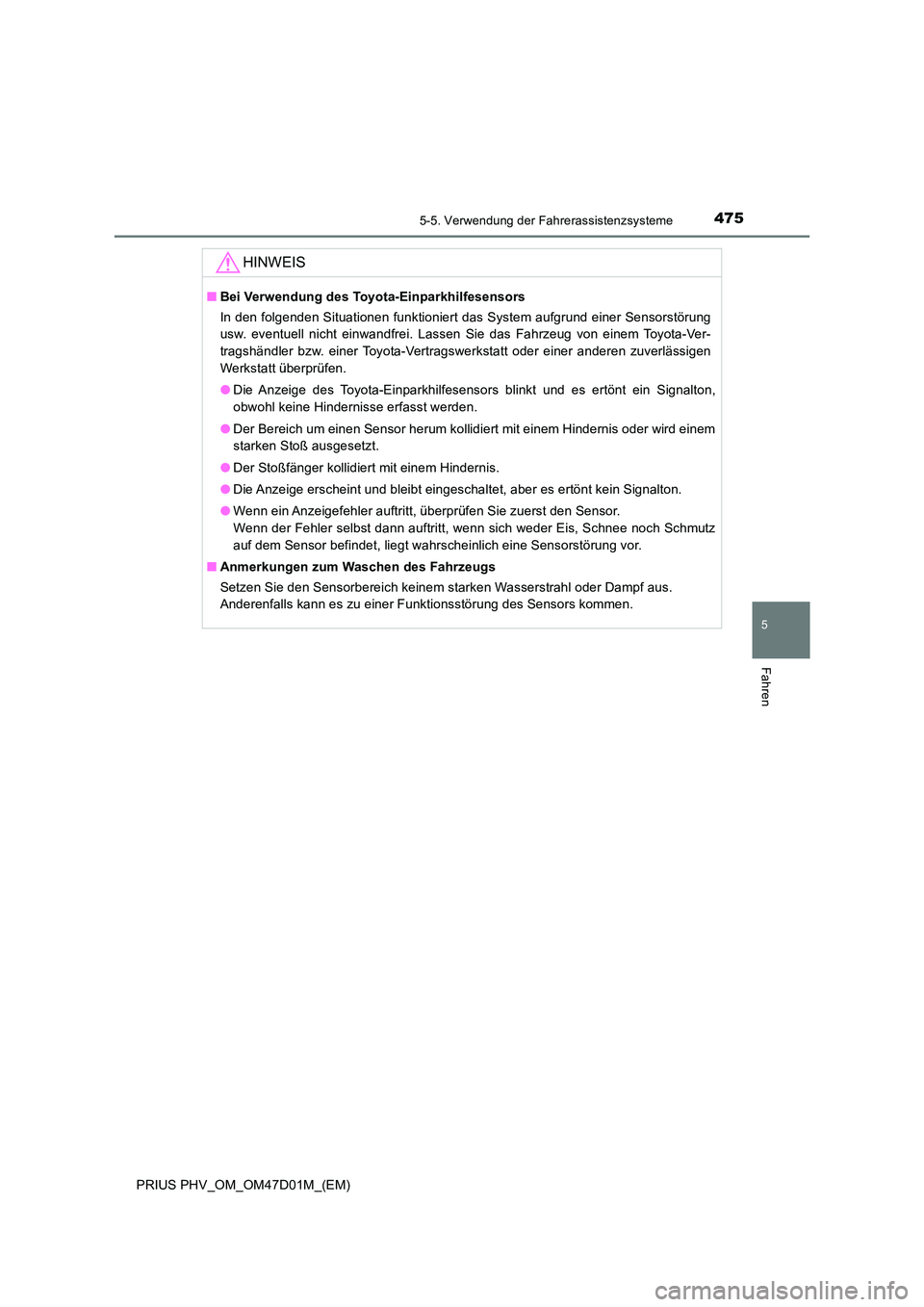 TOYOTA PRIUS PLUG-IN HYBRID 2018  Betriebsanleitungen (in German) 4755-5. Verwendung der Fahrerassistenzsysteme
PRIUS PHV_OM_OM47D01M_(EM)
5
Fahren
HINWEIS
■Bei Verwendung des Toyota-Einparkhilfesensors 
In den folgenden Situationen funktioniert das System aufgrun