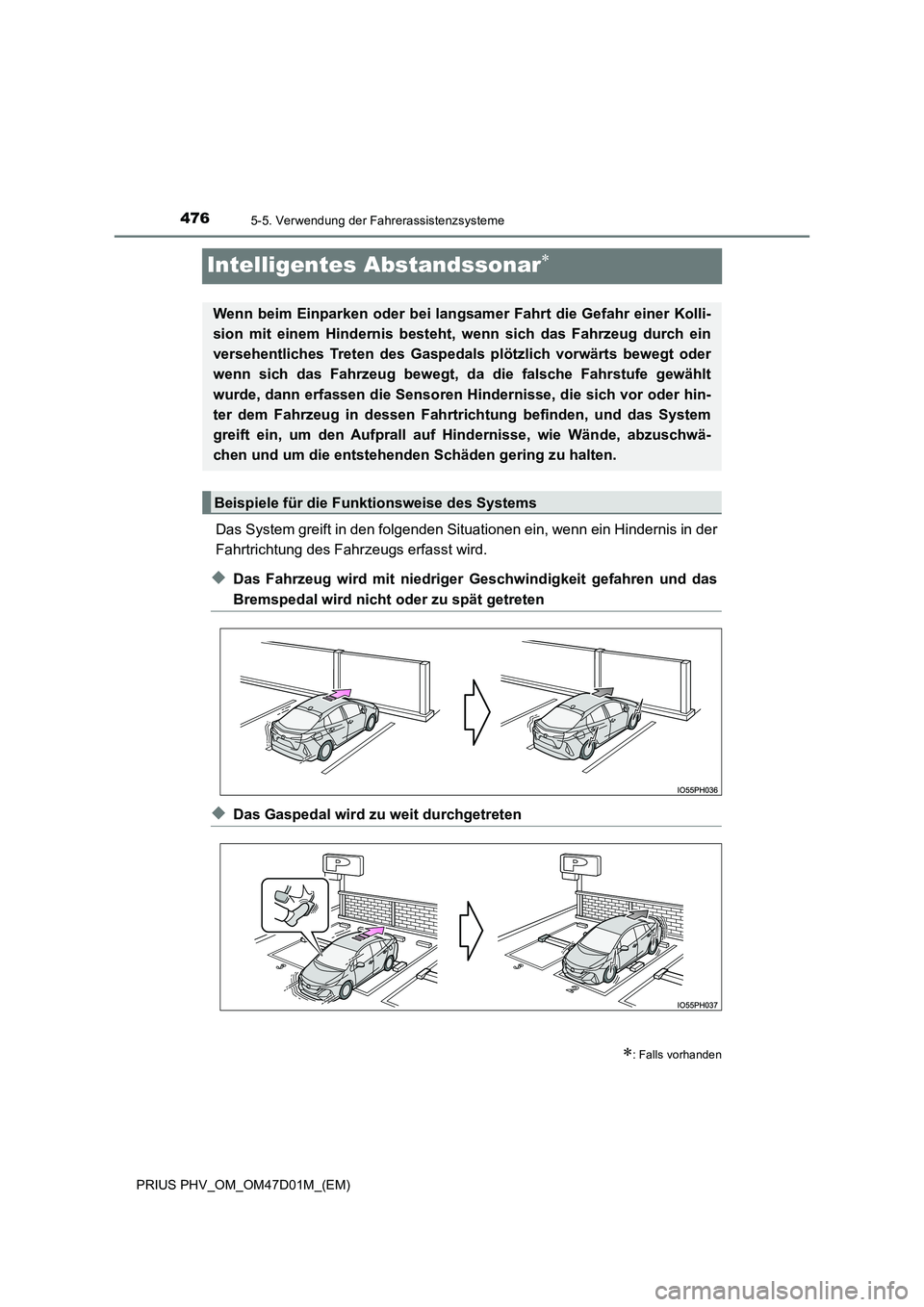 TOYOTA PRIUS PLUG-IN HYBRID 2018  Betriebsanleitungen (in German) 4765-5. Verwendung der Fahrerassistenzsysteme
PRIUS PHV_OM_OM47D01M_(EM)
Intelligentes Abstandssonar
Das System greift in den folgenden Situationen ein, wenn ein Hindernis in der 
Fahrtrichtung des