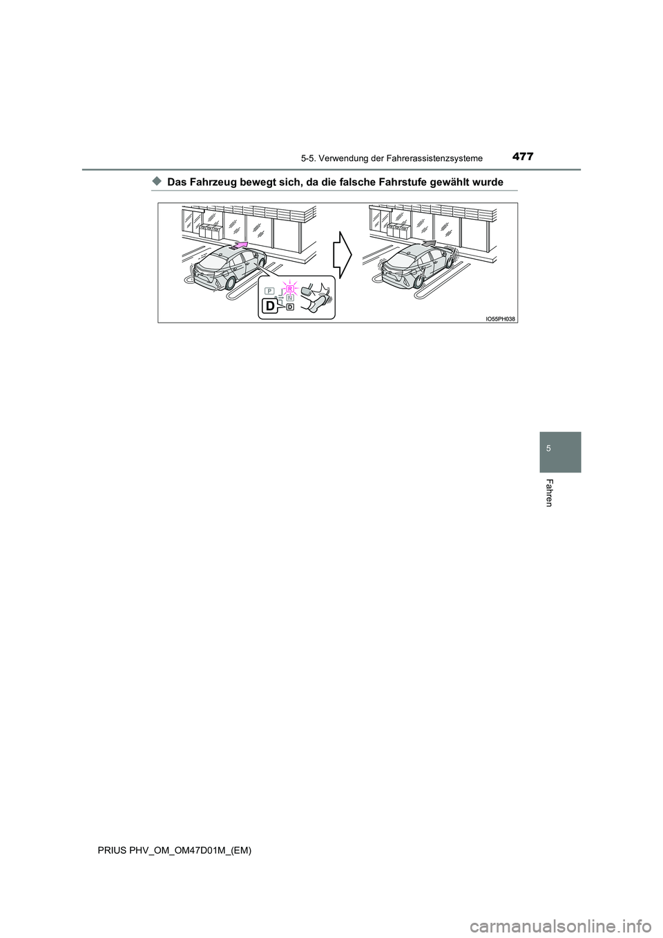 TOYOTA PRIUS PLUG-IN HYBRID 2018  Betriebsanleitungen (in German) 4775-5. Verwendung der Fahrerassistenzsysteme
PRIUS PHV_OM_OM47D01M_(EM)
5
Fahren
◆Das Fahrzeug bewegt sich, da die falsche Fahrstufe gewählt wurde 