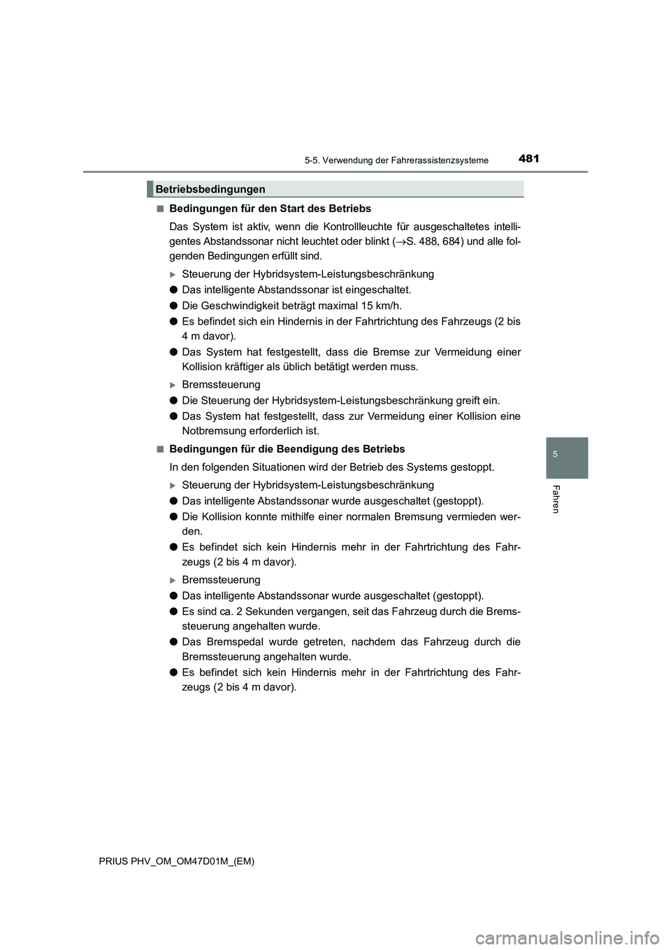 TOYOTA PRIUS PLUG-IN HYBRID 2018  Betriebsanleitungen (in German) 4815-5. Verwendung der Fahrerassistenzsysteme
PRIUS PHV_OM_OM47D01M_(EM)
5
Fahren
■Bedingungen für den Start des Betriebs
Das System ist aktiv, wenn die Kontrollleuchte für ausgeschaltetes intelli