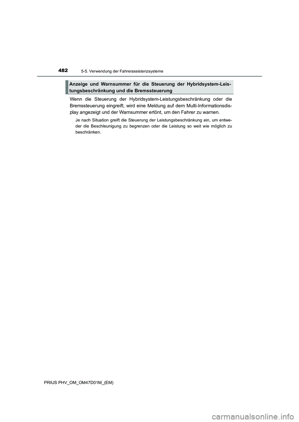 TOYOTA PRIUS PLUG-IN HYBRID 2018  Betriebsanleitungen (in German) 4825-5. Verwendung der Fahrerassistenzsysteme
PRIUS PHV_OM_OM47D01M_(EM)
Wenn die Steuerung der Hybridsystem-Leistungsbeschränkung oder die
Bremssteuerung eingreift, wird eine Meldung auf dem Multi-I